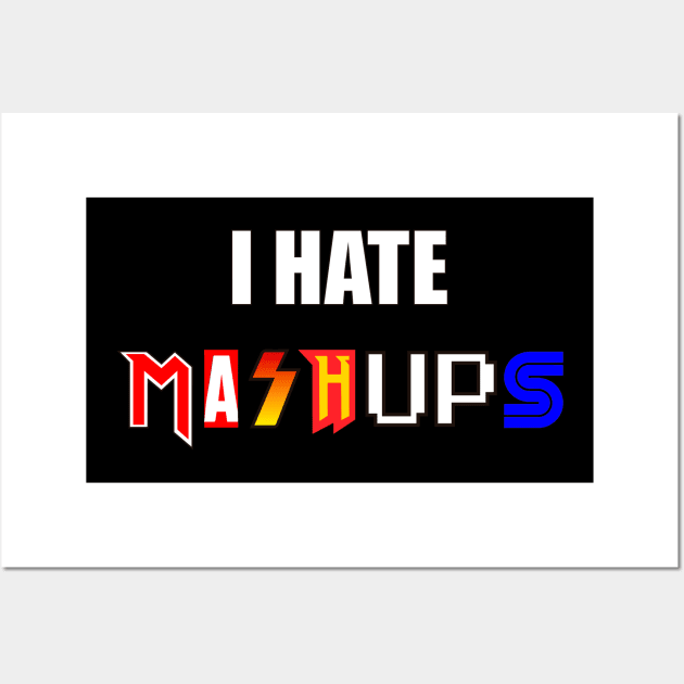 I hate mashups Wall Art by Producer